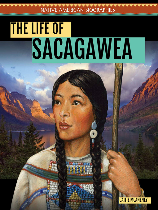Title details for The Life of Sacagawea by Caitie McAneney - Available